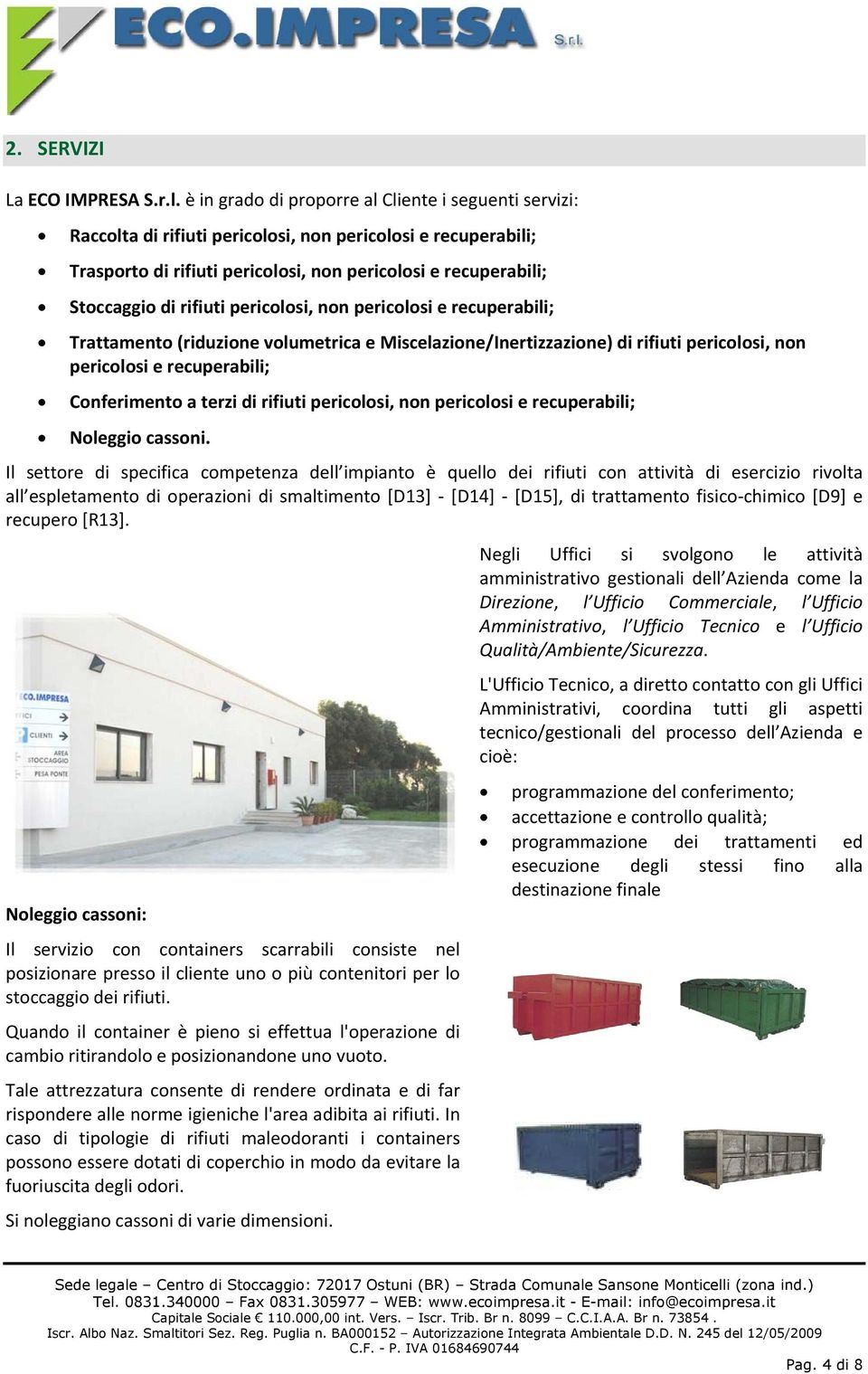 rifiuti pericolosi, non pericolosi e recuperabili; Trattamento (riduzione volumetrica e Miscelazione/Inertizzazione) di rifiuti pericolosi, non pericolosi e recuperabili; Conferimento a terzi di