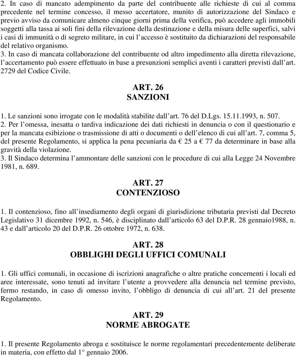 di immunità o di segreto militare, in cui l accesso è sostituito da dichiarazioni del responsabile del relativo organismo. 3.