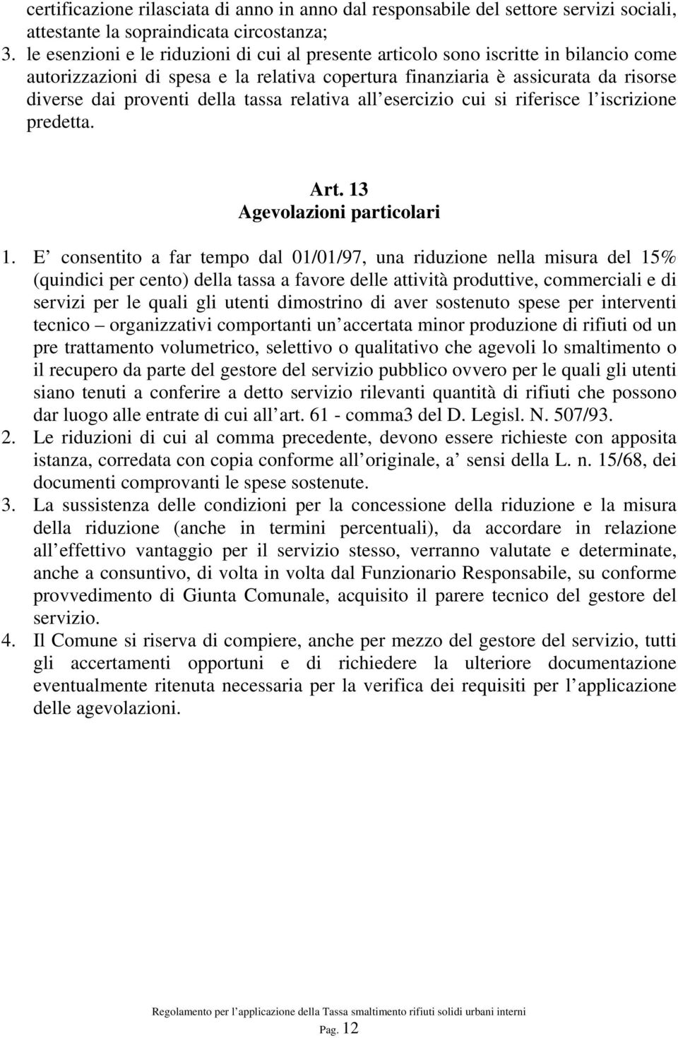 tassa relativa all esercizio cui si riferisce l iscrizione predetta. Art. 13 Agevolazioni particolari 1.