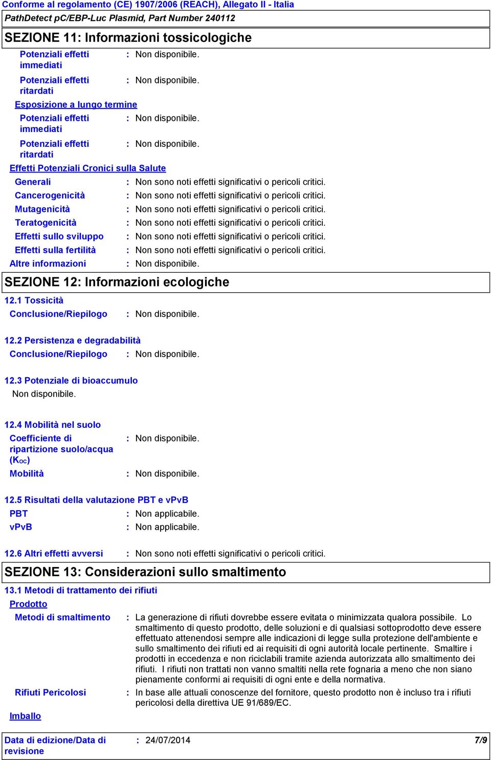1 Tossicità Conclusione/Riepilogo 12.2 Persistenza e degradabilità Conclusione/Riepilogo 12.3 Potenziale di bioaccumulo 12.