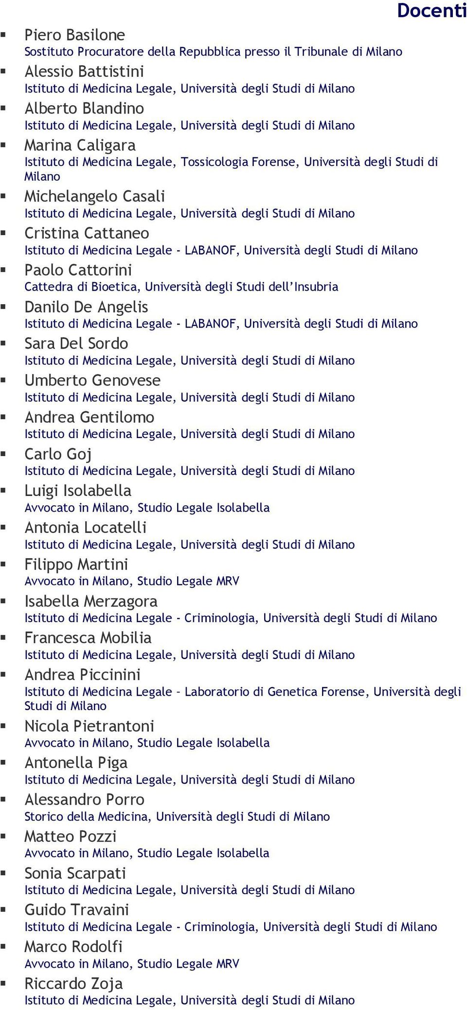 Studi dell Insubria Danilo De Angelis Istituto di Medicina Legale - LABANOF, Università degli Studi di Milano Sara Del Sordo Umberto Genovese Andrea Gentilomo Carlo Goj Luigi Isolabella Avvocato in