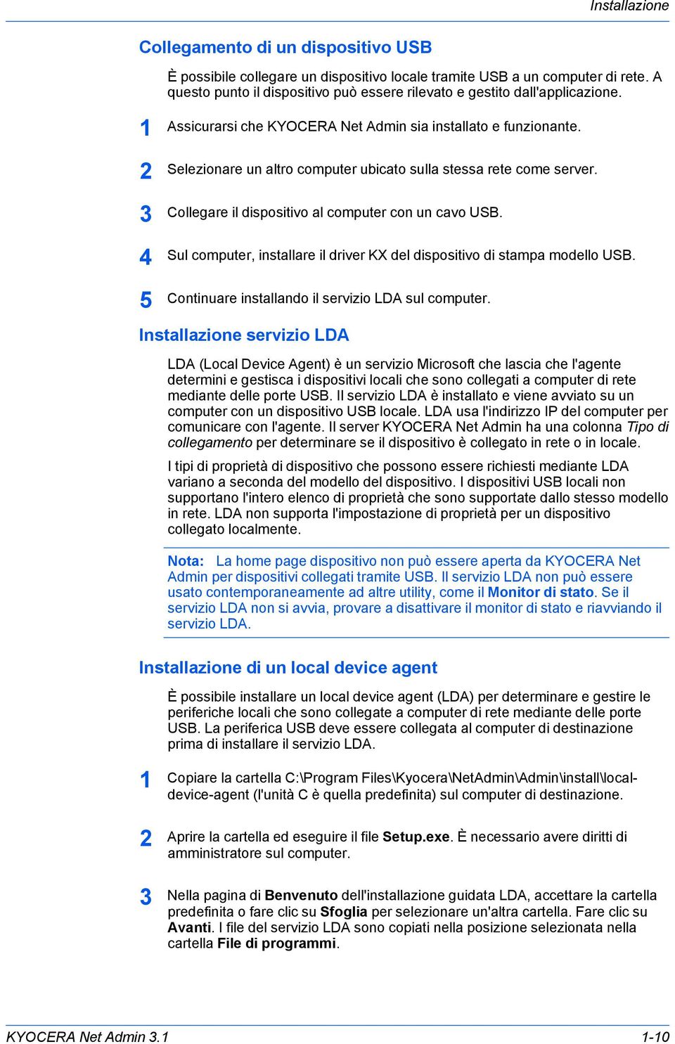 Sul computer, installare il driver KX del dispositivo di stampa modello USB. Continuare installando il servizio LDA sul computer.