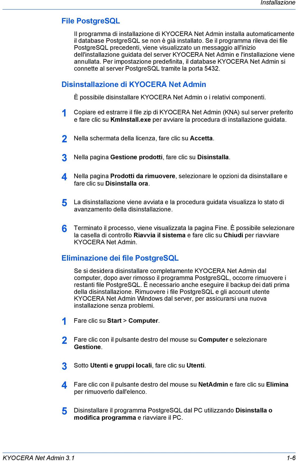 Per impostazione predefinita, il database KYOCERA Net Admin si connette al server PostgreSQL tramite la porta 5.