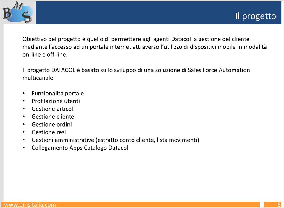 Il progetto DATACOL è basato sullo sviluppo di una soluzione di Sales Force Automation multicanale: Funzionalità portale Profilazione