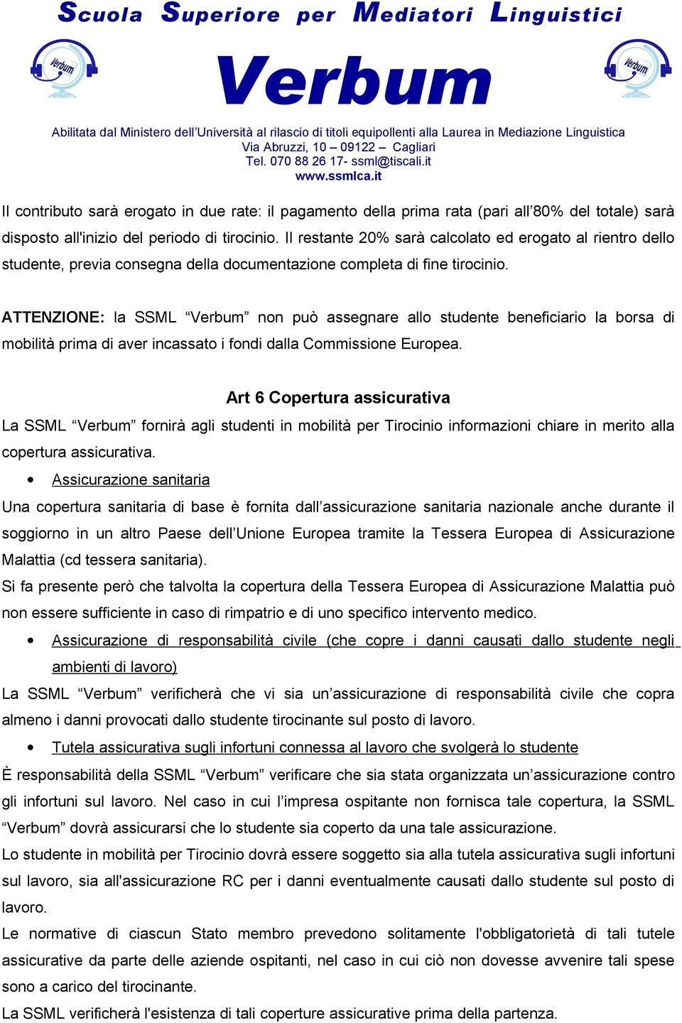 ATTENZIONE: la SSML non può assegnare allo studente beneficiario la borsa di mobilità prima di aver incassato i fondi dalla Commissione Europea.