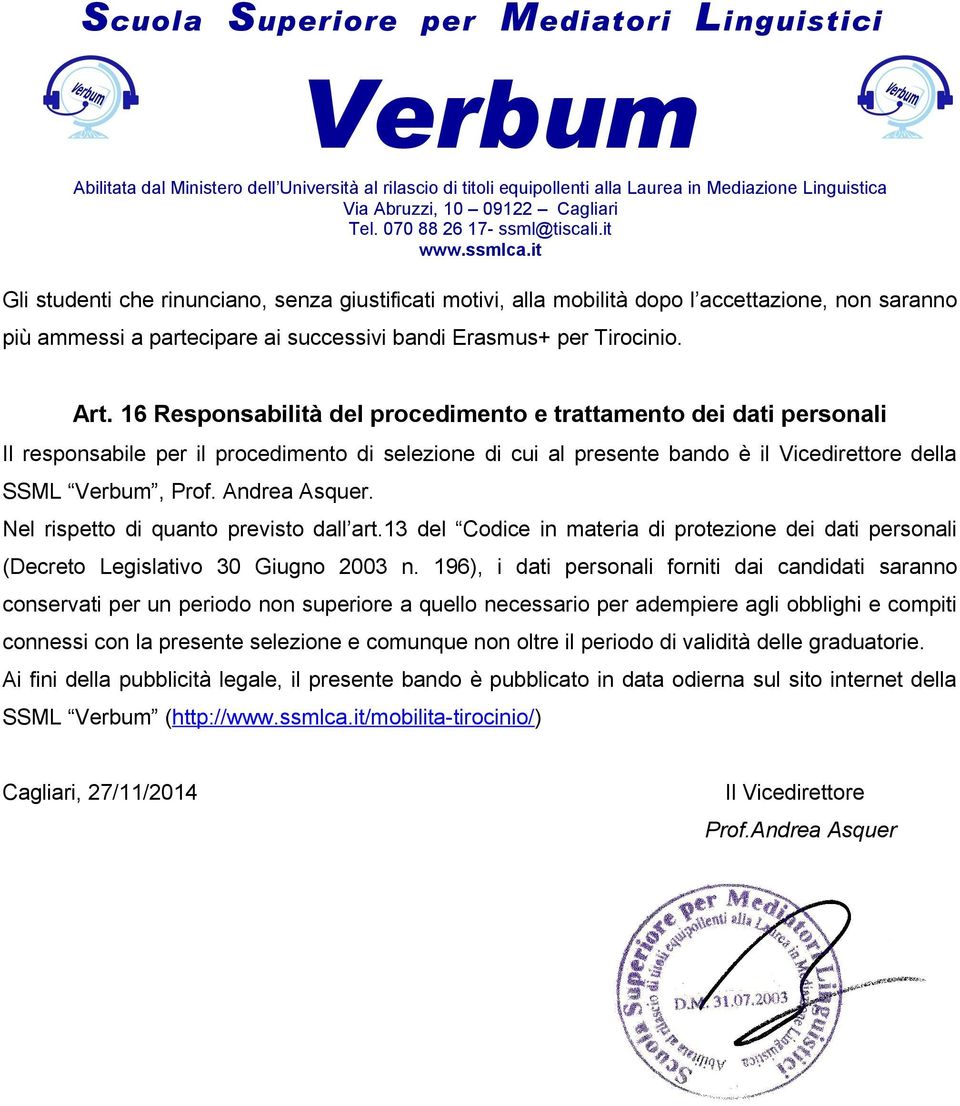 Nel rispetto di quanto previsto dall art.13 del Codice in materia di protezione dei dati personali (Decreto Legislativo 30 Giugno 2003 n.