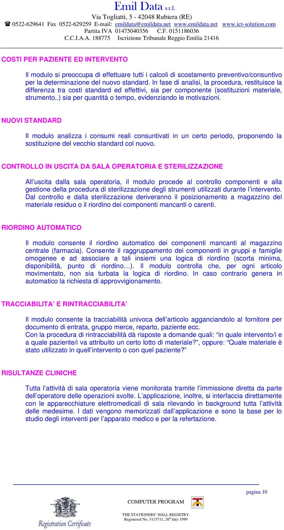 .) sia per quantità o tempo, evidenziando le motivazioni. NUOVI STANDARD Il modulo analizza i consumi reali consuntivati in un certo periodo, proponendo la sostituzione del vecchio standard col nuovo.