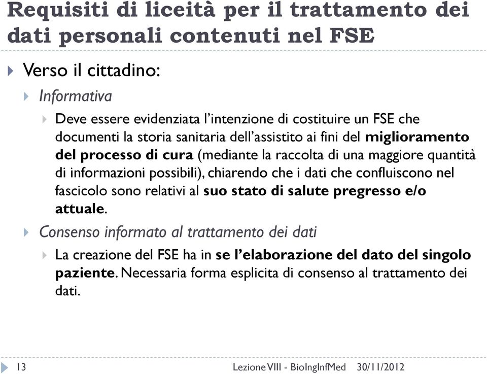 quantità di informazioni possibili), chiarendo che i dati che confluiscono nel fascicolo sono relativi al suo stato di salute pregresso e/o attuale.