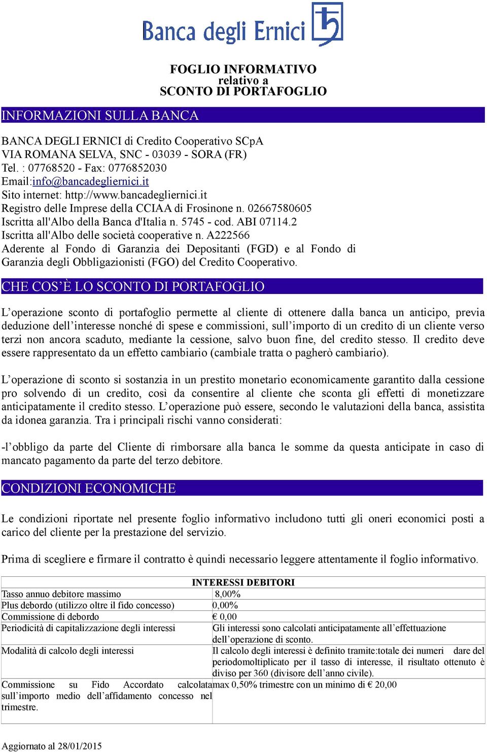 02667580605 Iscritta all'albo della Banca d'italia n. 5745 - cod. ABI 07114.2 Iscritta all'albo delle società cooperative n.