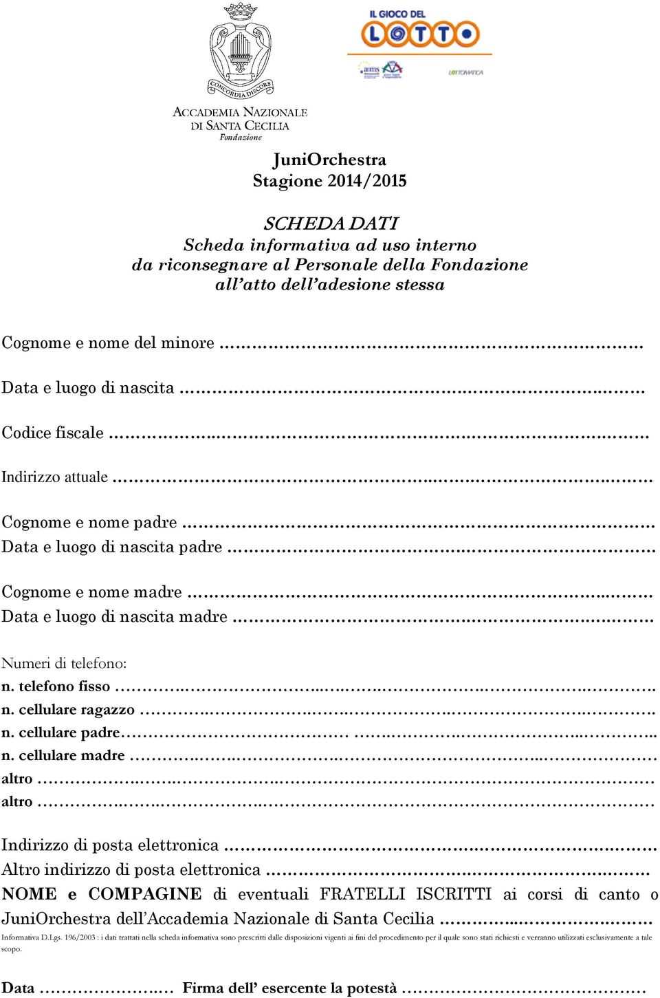 ..... n. cellulare padre...... n. cellulare madre..... altro... altro... Indirizzo di posta elettronica.. Altro indirizzo di posta elettronica.