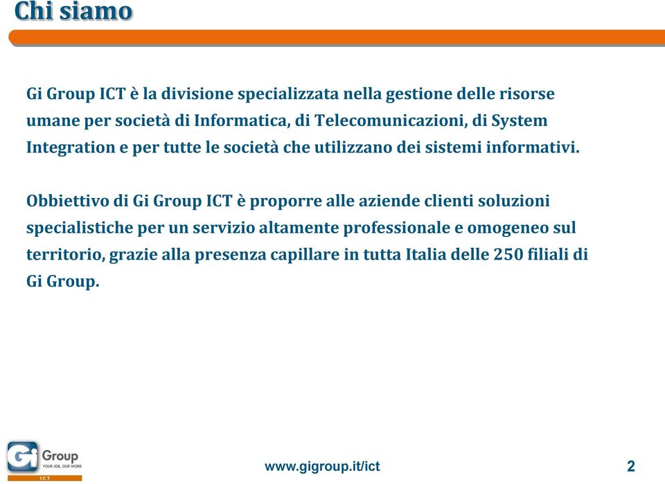 Obbiettivo di Gi Group ICT è proporre alle aziende clienti soluzioni specialistiche per un servizio altamente