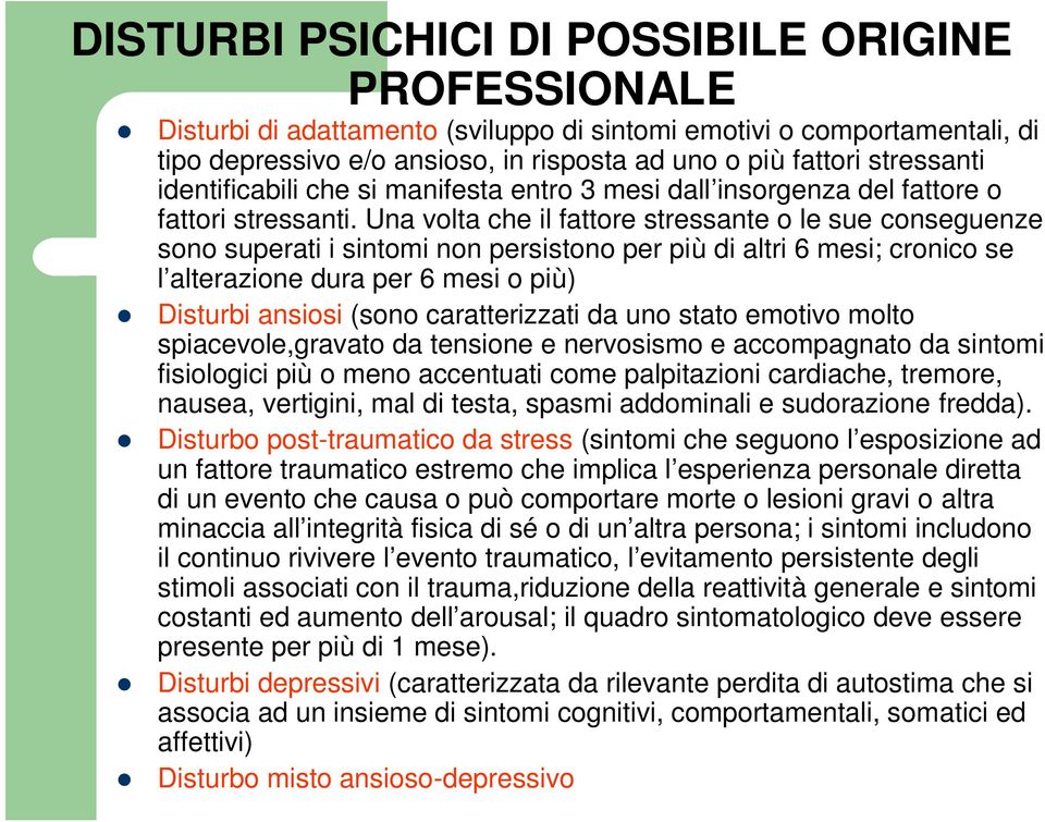 Una volta che il fattore stressante o le sue conseguenze sono superati i sintomi non persistono per più di altri 6 mesi; cronico se l alterazione dura per 6 mesi o più) Disturbi ansiosi (sono