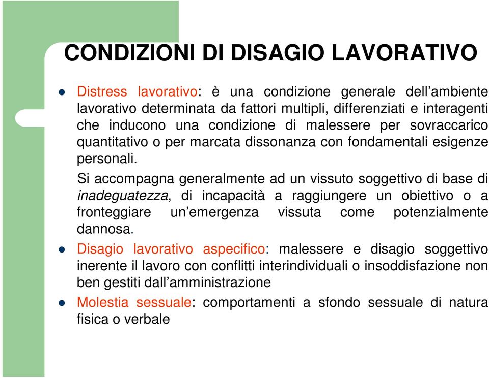 Si accompagna generalmente ad un vissuto soggettivo di base di inadeguatezza, di incapacità a raggiungere un obiettivo o a fronteggiare un emergenza vissuta come potenzialmente