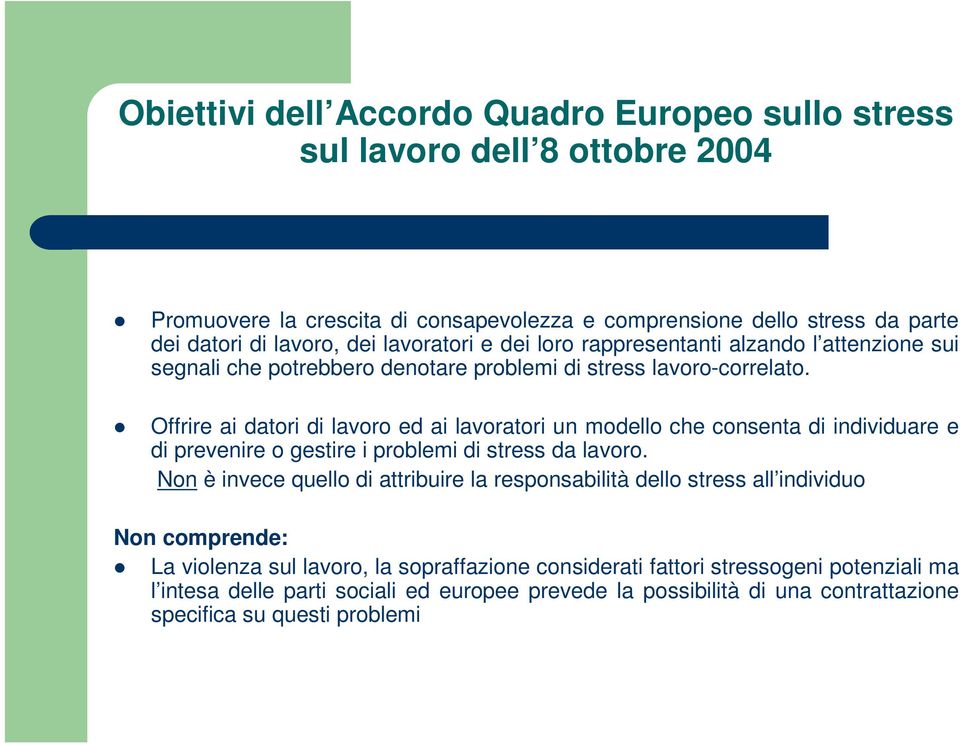 Offrire ai datori di lavoro ed ai lavoratori un modello che consenta di individuare e di prevenire o gestire i problemi di stress da lavoro.