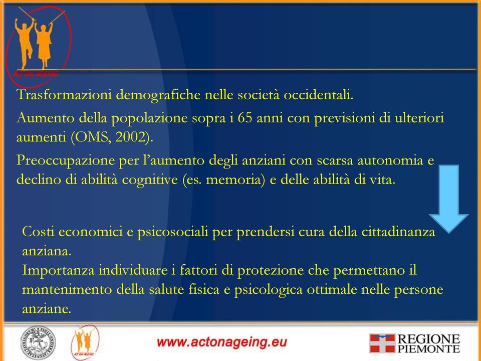 Preoccupazione per l aumento degli anziani con scarsa autonomia e declino di abilità cognitive (es.