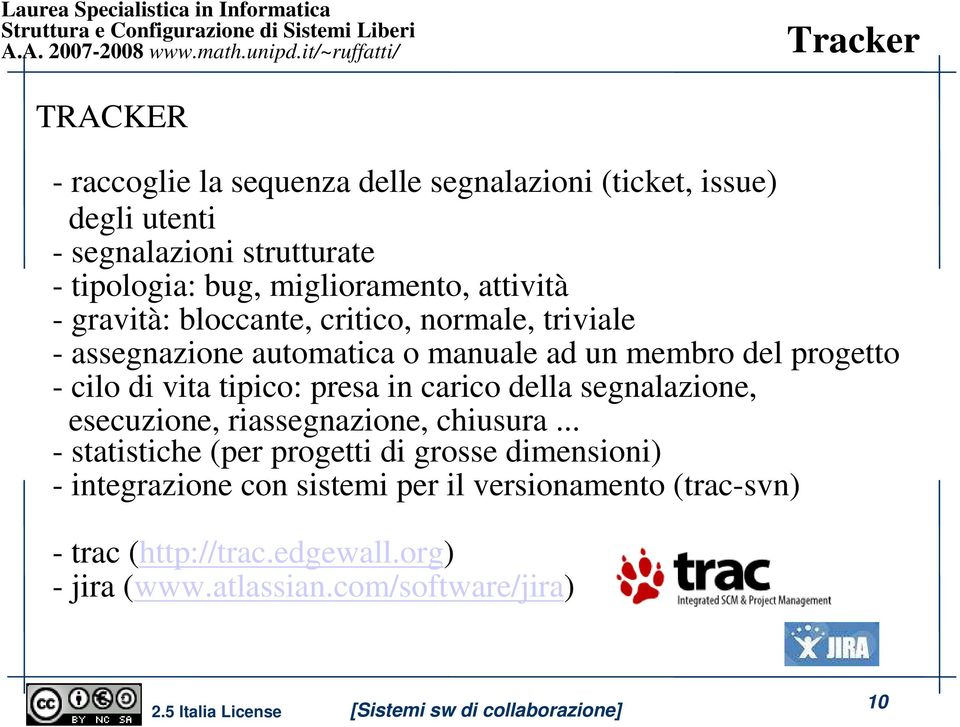 cilo di vita tipico: presa in carico della segnalazione, esecuzione, riassegnazione, chiusura.