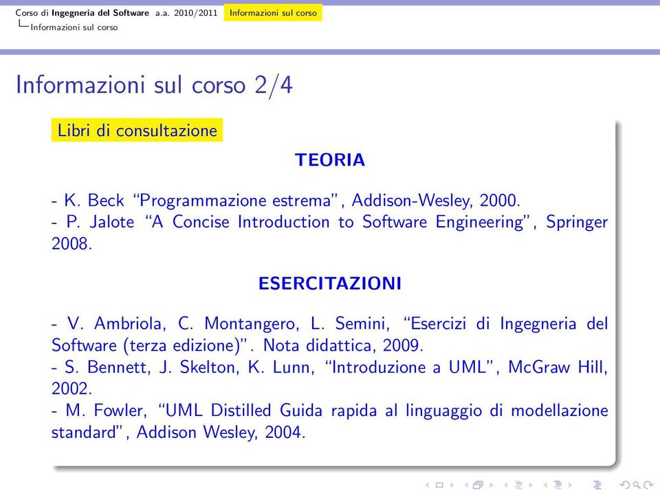 Semini, Esercizi di Ingegneria del Software (terza edizione). Nota didattica, 2009. - S. Bennett, J. Skelton, K.