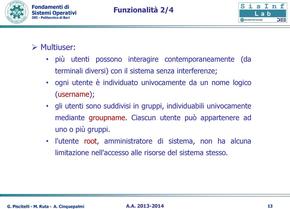 gruppi, individuabili univocamente mediante groupname. Ciascun utente può appartenere ad uno o più gruppi.