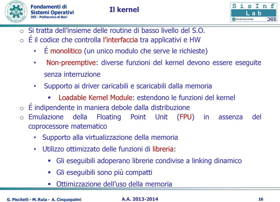 interruzione Supporto ai driver caricabili e scaricabili dalla memoria Loadable Kernel Module: estendono le funzioni del kernel o É indipendente in maniera debole dalla distribuzione o