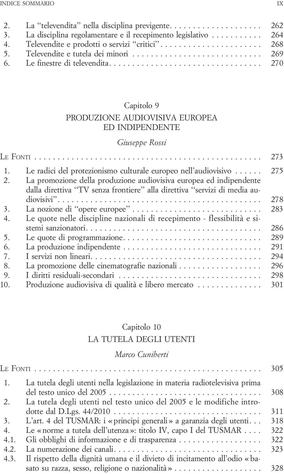 La promozione della produzione audiovisiva europea ed indipendente dalla direttiva TV senza frontiere alla direttiva servizi di media audiovisivi... 278 3. Lanozionedi opereeuropee... 283 4.