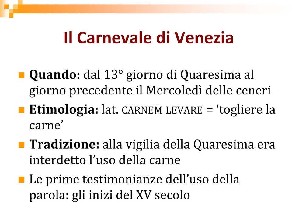 CARNEM LEVARE = togliere la carne Tradizione: alla vigilia della Quaresima