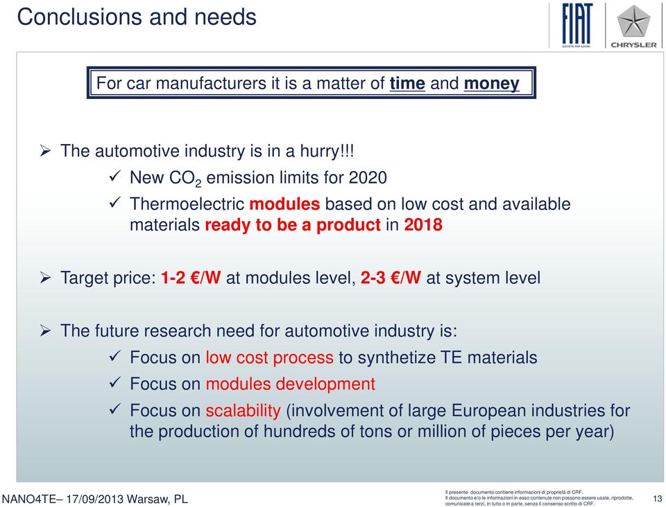 price: 1-2 /W at modules level, 2-3 /W at system level The future research need for automotive industry is: Focus on low cost process to