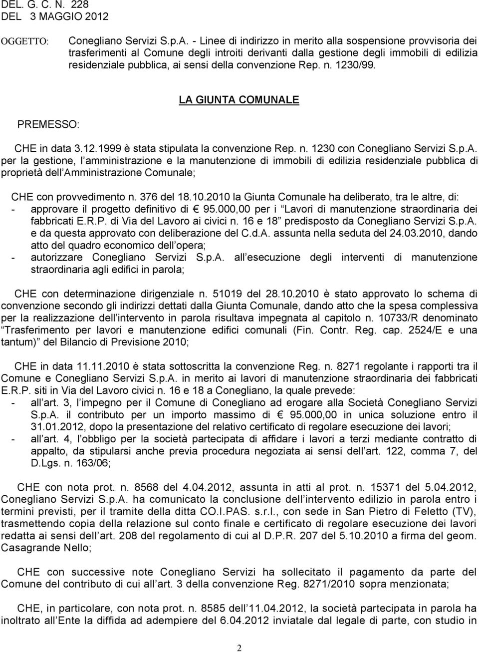 - Linee di indirizzo in merito alla sospensione provvisoria dei trasferimenti al Comune degli introiti derivanti dalla gestione degli immobili di edilizia residenziale pubblica, ai sensi della