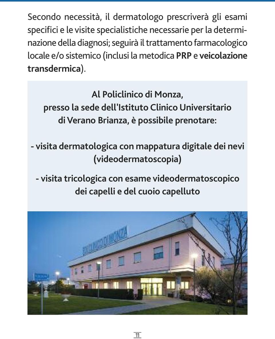 Al Policlinico di Monza, presso la sede dell'istituto Clinico Universitario di Verano Brianza, è possibile prenotare: - visita