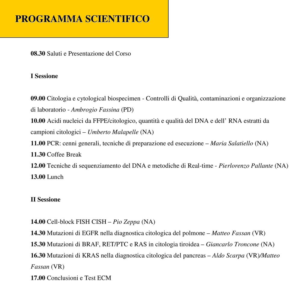 00 Acidi nucleici da FFPE/citologico, quantità e qualità del DNA e dell RNA estratti da campioni citologici Umberto Malapelle (NA) 11.