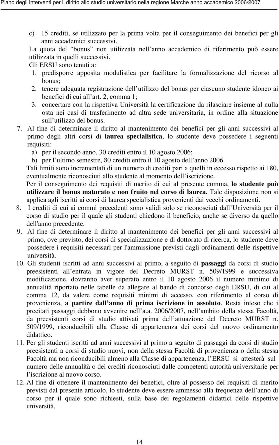 predisporre apposita modulistica per facilitare la formalizzazione del ricorso al bonus; 2.