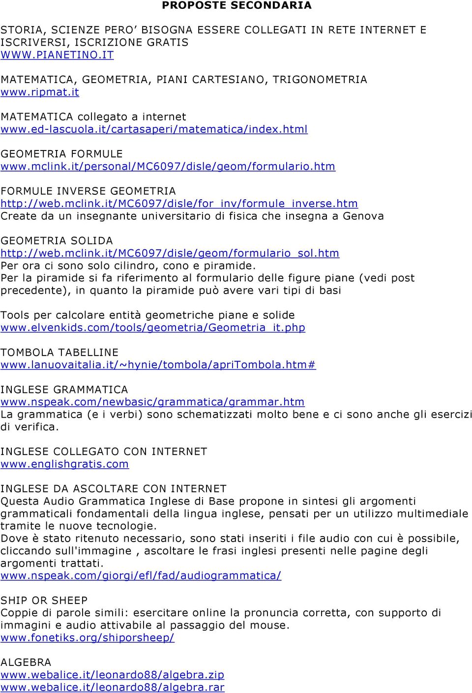 mclink.it/mc6097/disle/for_inv/formule_inverse.htm Create da un insegnante universitario di fisica che insegna a Genova GEOMETRIA SOLIDA http://web.mclink.it/mc6097/disle/geom/formulario_sol.