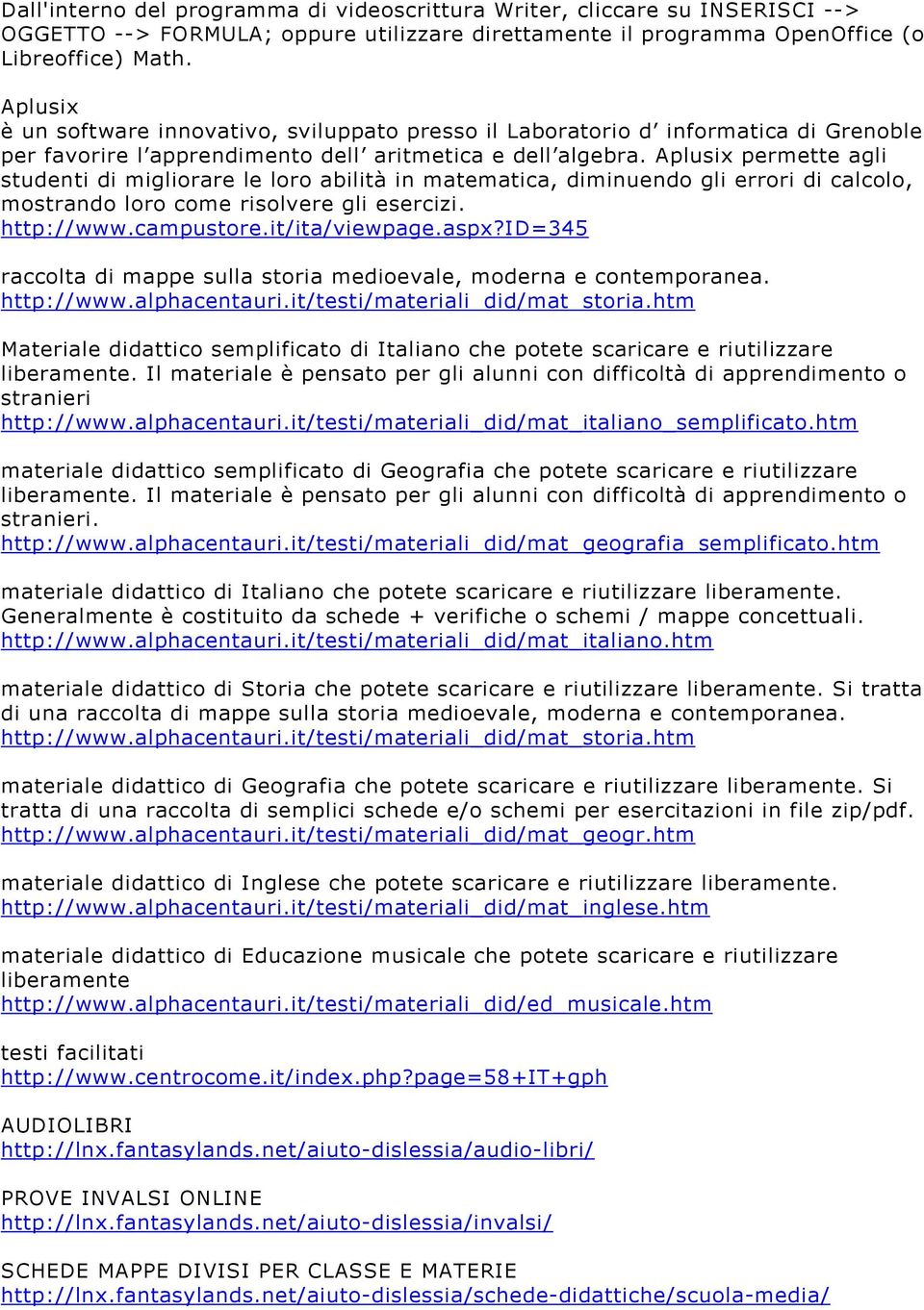 Aplusix permette agli studenti di migliorare le loro abilità in matematica, diminuendo gli errori di calcolo, mostrando loro come risolvere gli esercizi. http://www.campustore.it/ita/viewpage.aspx?