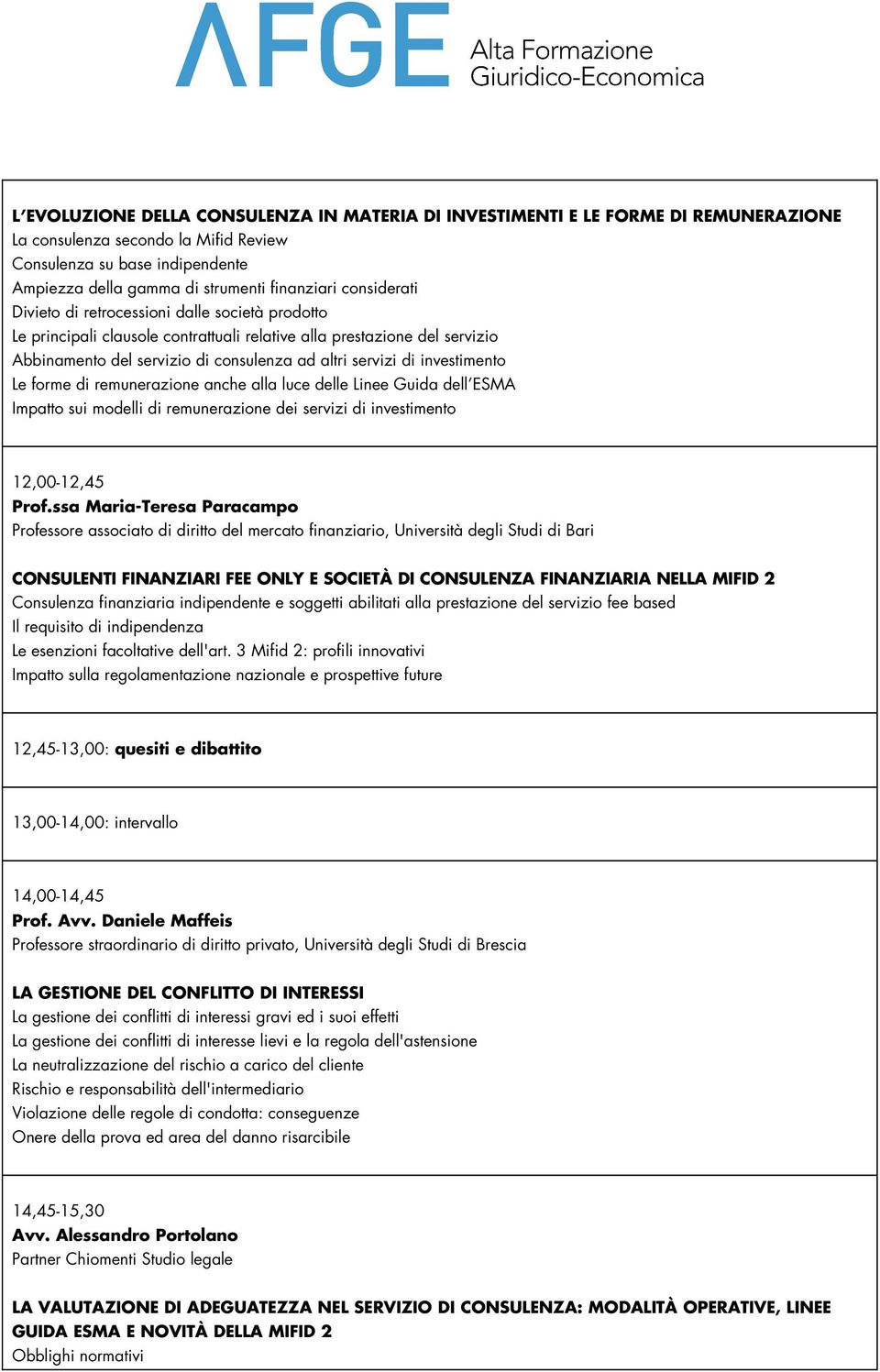 investimento Le forme di remunerazione anche alla luce delle Linee Guida dell ESMA Impatto sui modelli di remunerazione dei servizi di investimento 12,00-12,45 Prof.