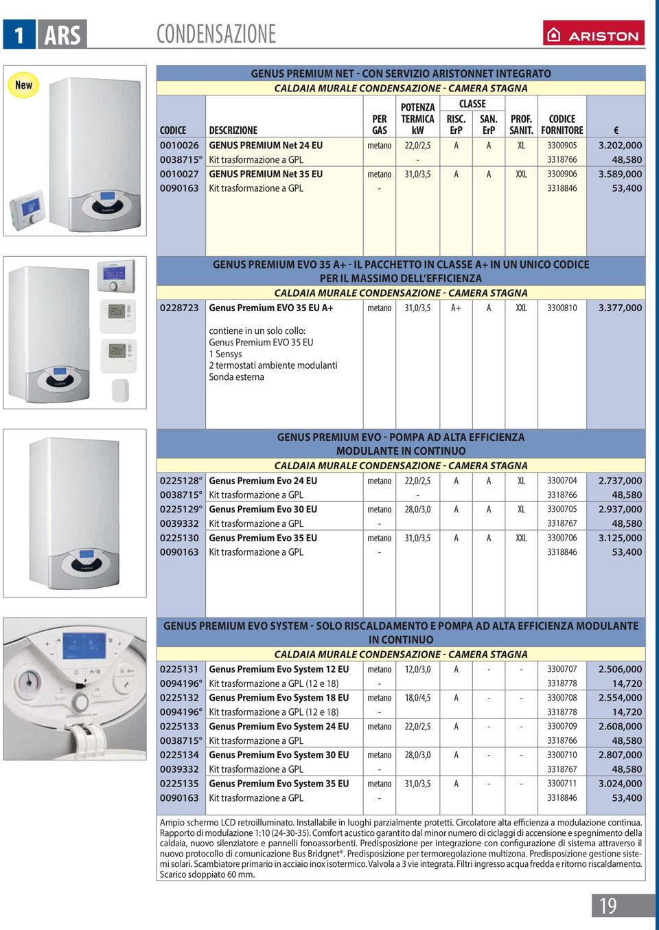 589,000 0090163 Kit trasformazione a GPL - 3318846 53,400 GENUS PREMIUM EVO 35 A+ - Il pacchetto in classe A+ in un unico codice per il massimo dell efficienza caldaia murale condensazione - camera