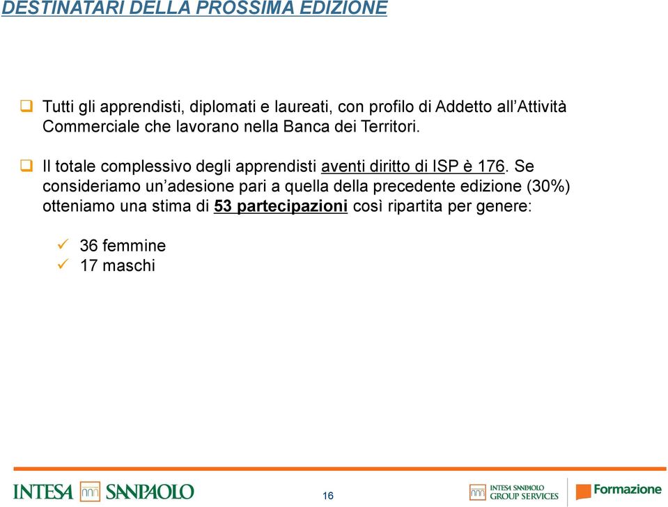 Il totale complessivo degli apprendisti aventi diritto di ISP è 176.