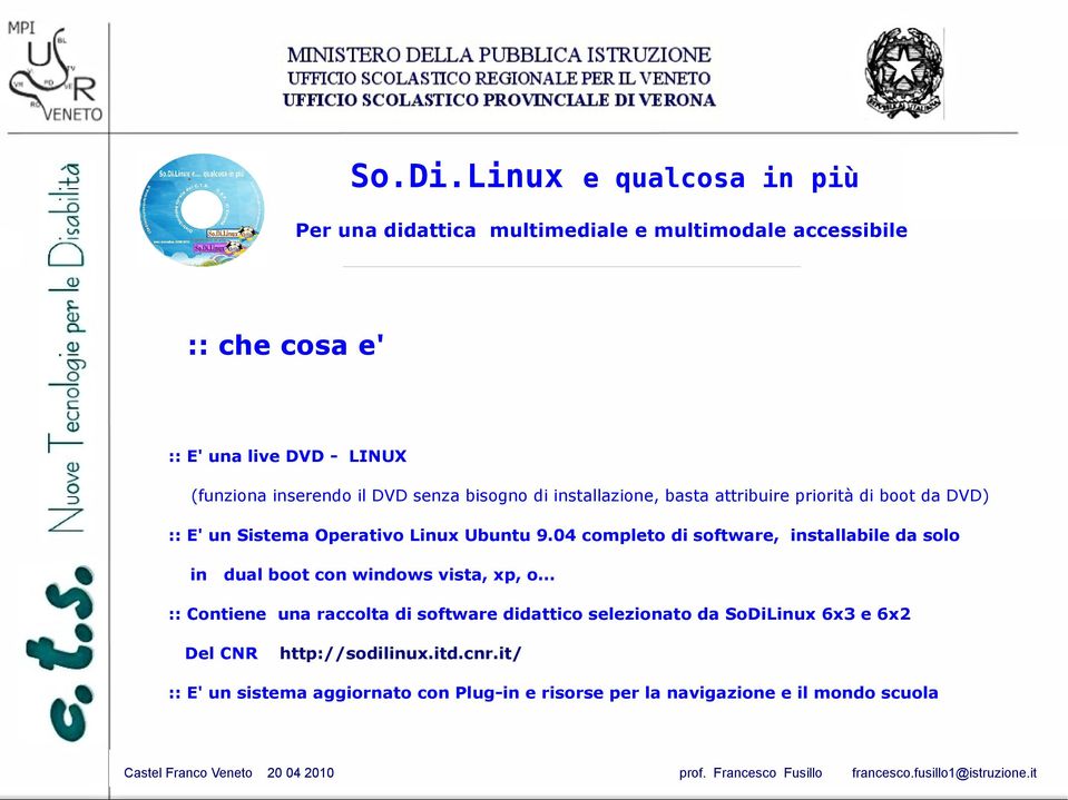 .. :: Contiene una raccolta di software didattico selezionato da SoDiLinux 6x3 e 6x2 Del CNR http://sodilinux.itd.cnr.