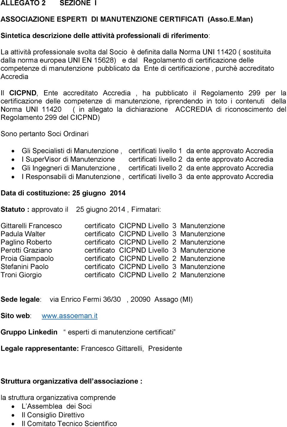 accreditato Accredia Il CICPND, Ente accreditato Accredia, ha pubblicato il Regolamento 299 per la certificazione delle competenze di manutenzione, riprendendo in toto i contenuti della Norma UNI