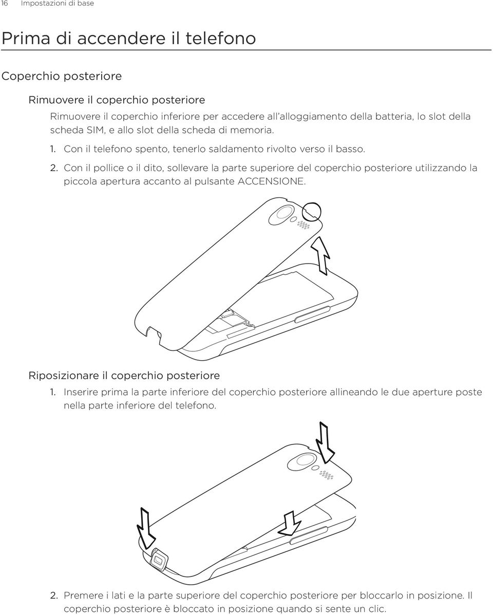 Con il pollice o il dito, sollevare la parte superiore del coperchio posteriore utilizzando la piccola apertura accanto al pulsante ACCENSIONE.