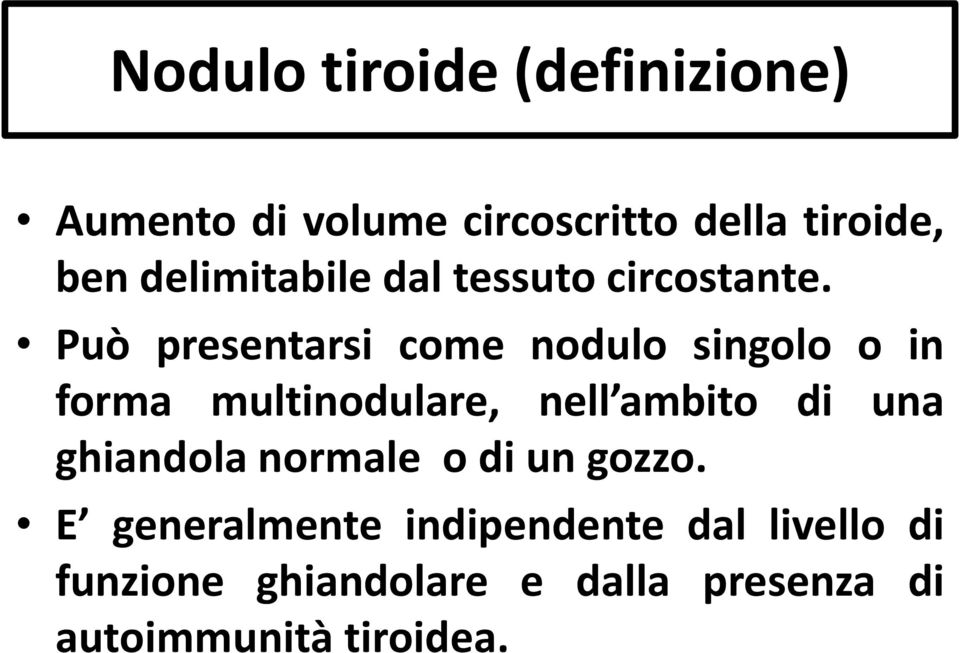 Può presentarsi come nodulo singolo o in forma multinodulare, nell ambito di una