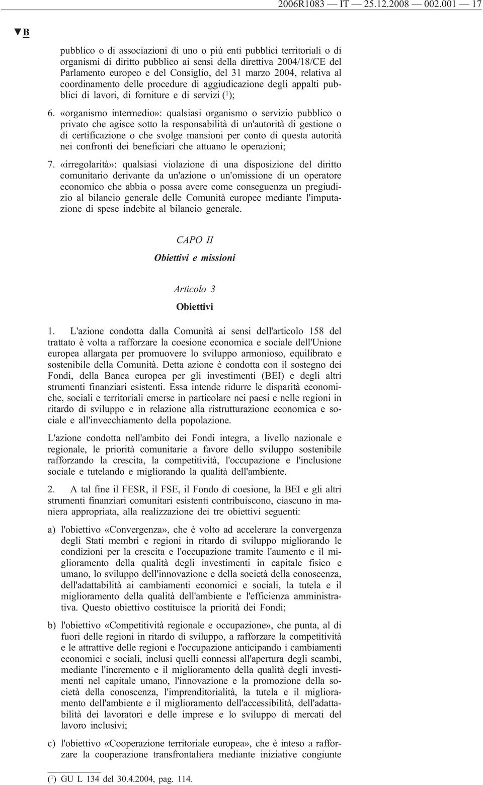 2004, relativa al coordinamento delle procedure di aggiudicazione degli appalti pubblici di lavori, di forniture e di servizi ( 1 ); 6.