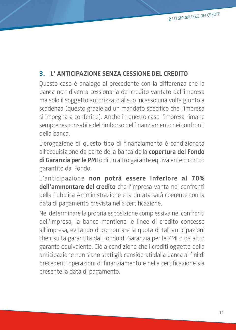 al suo incasso una volta giunto a scadenza (questo grazie ad un mandato specifico che l impresa si impegna a conferirle).