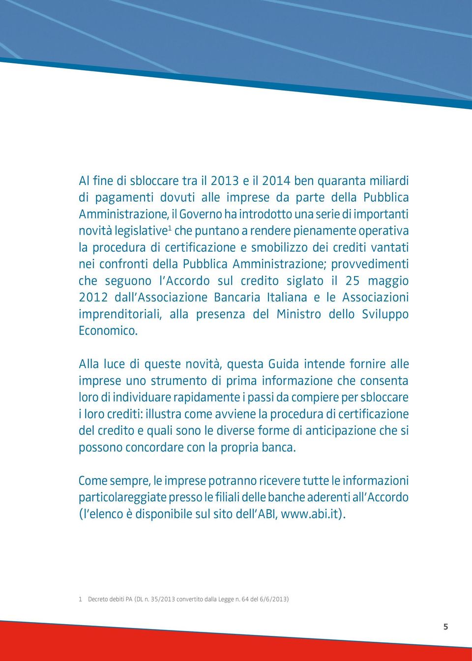 Accordo sul credito siglato il 25 maggio 2012 dall Associazione Bancaria Italiana e le Associazioni imprenditoriali, alla presenza del Ministro dello Sviluppo Economico.