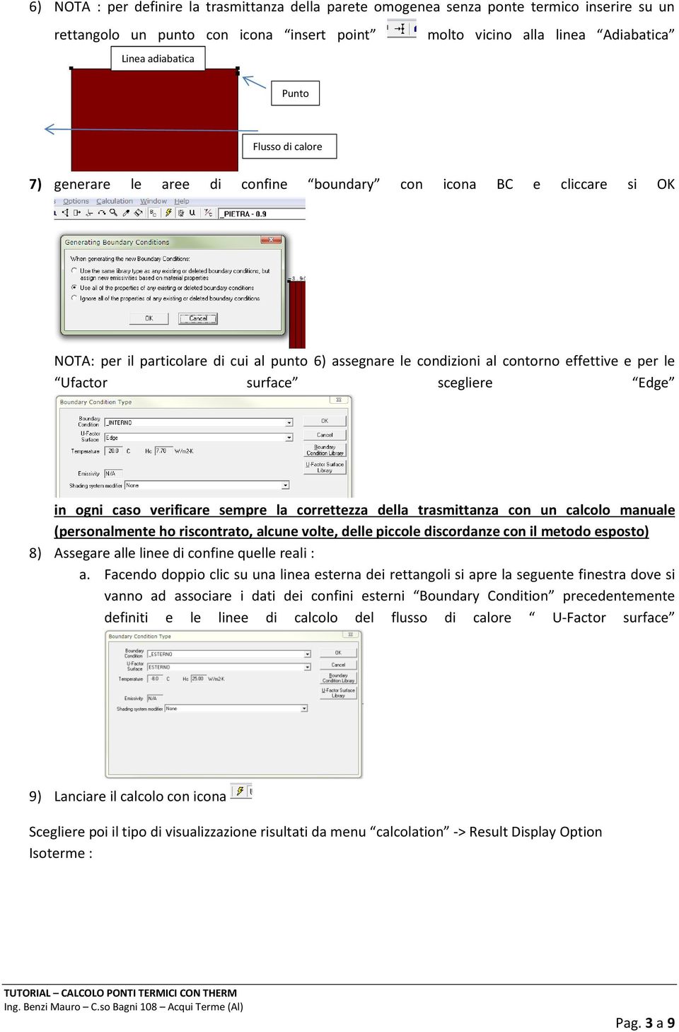 surface scegliere Edge in ogni caso verificare sempre la correttezza della trasmittanza con un calcolo manuale (personalmente ho riscontrato, alcune volte, delle piccole discordanze con il metodo