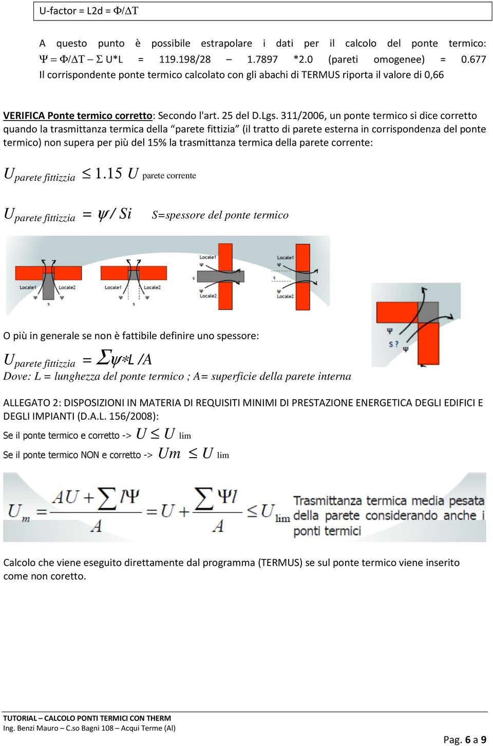 311/2006, un ponte termico si dice corretto quando la trasmittanza termica della parete fittizia (il tratto di parete esterna in corrispondenza del ponte termico) non supera per più del 15% la