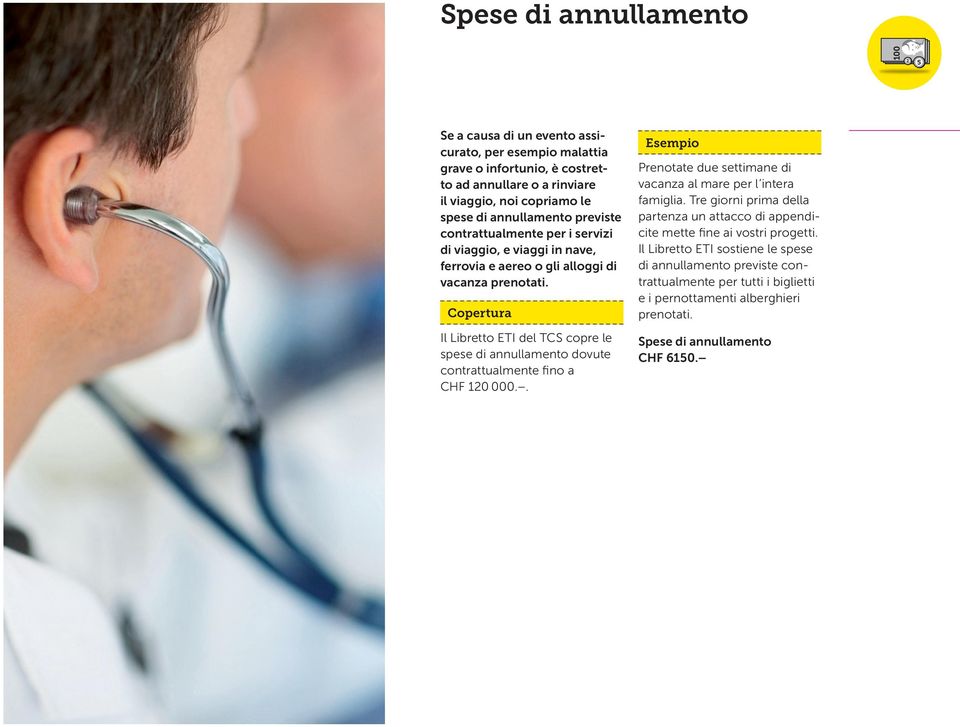 Il Libretto ETI del TCS copre le spese di annullamento dovute contrattualmente fino a CHF 120 000.. Prenotate due settimane di vacanza al mare per l intera famiglia.