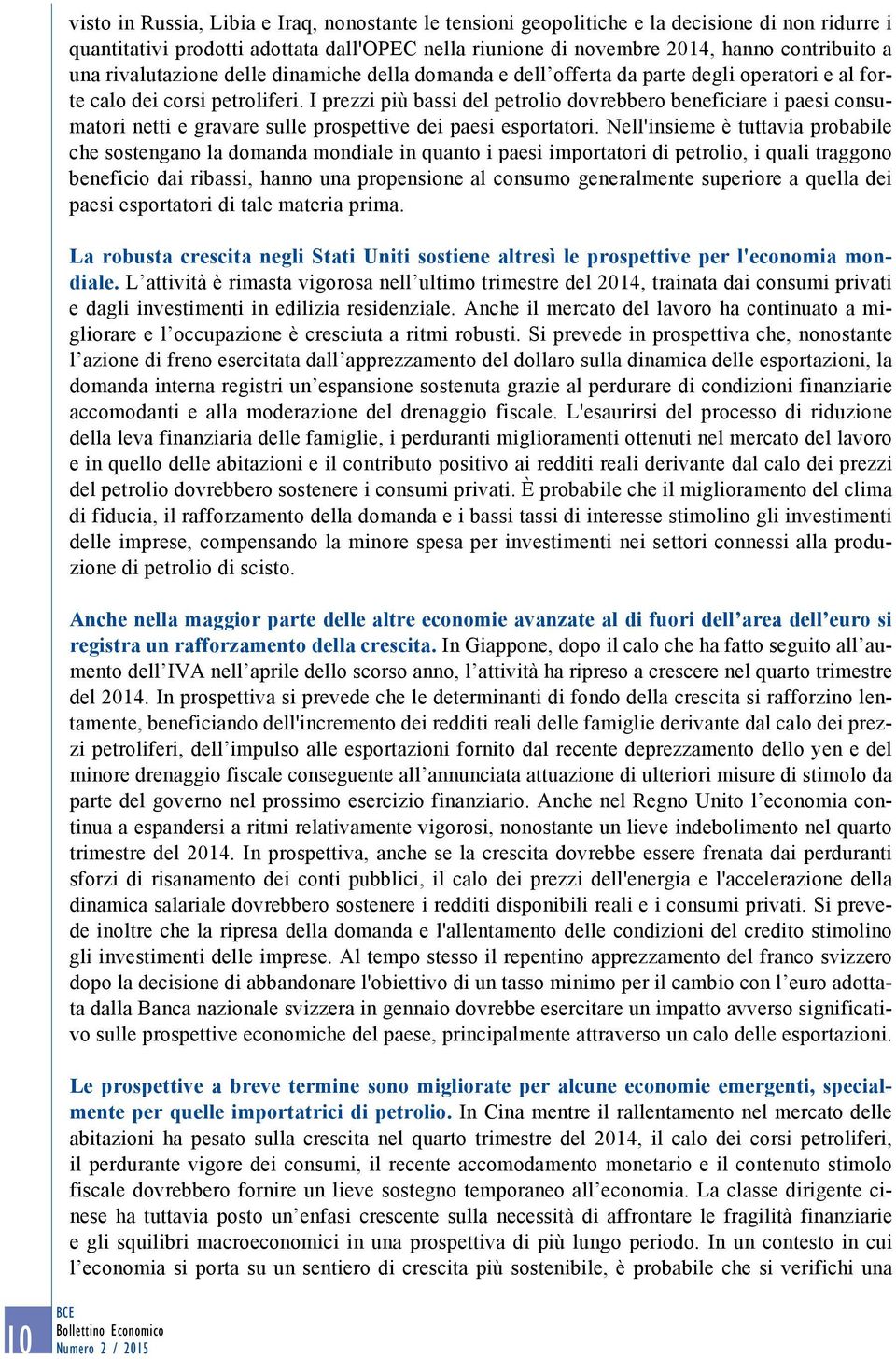 I prezzi più bassi del petrolio dovrebbero beneficiare i paesi consumatori netti e gravare sulle prospettive dei paesi esportatori.