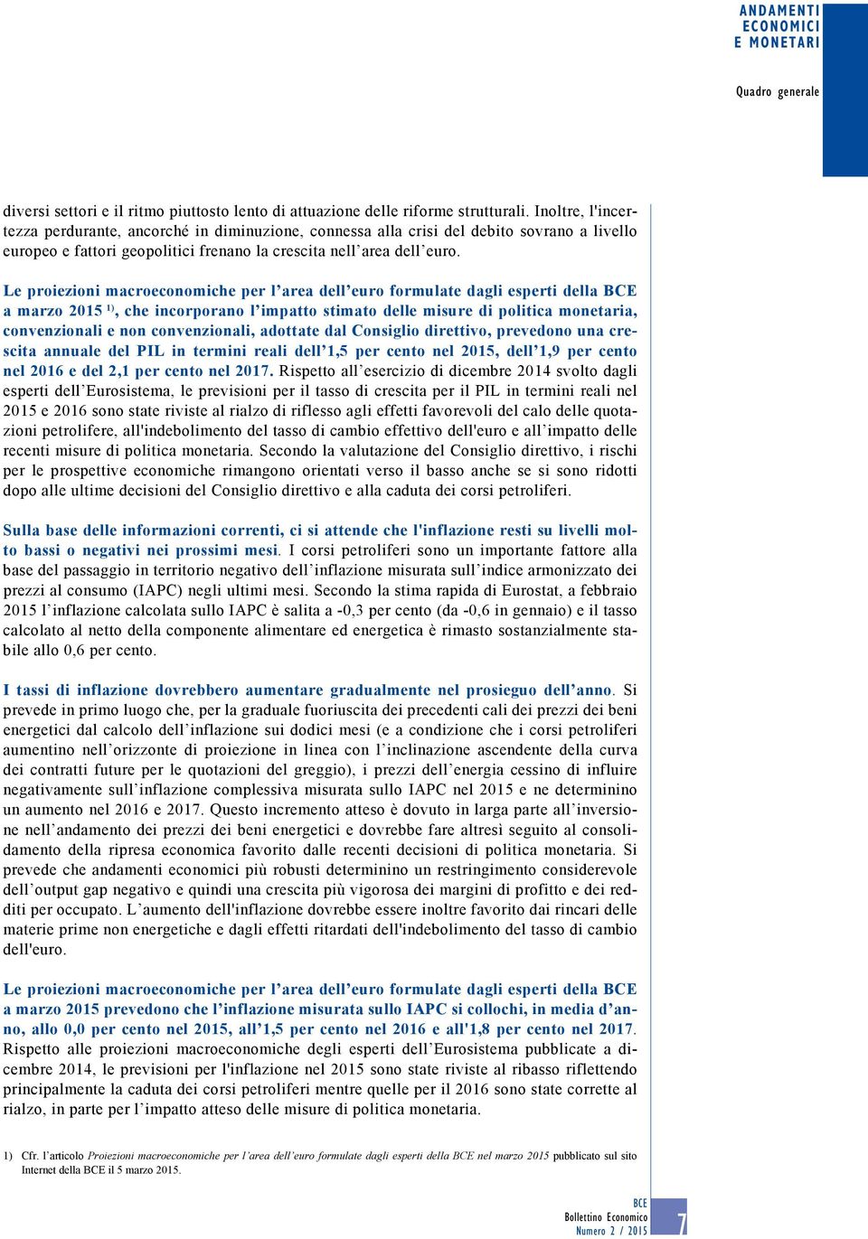 Le proiezioni macroeconomiche per l area dell euro formulate dagli esperti della BCE a marzo 215 1), che incorporano l impatto stimato delle misure di politica monetaria, convenzionali e non