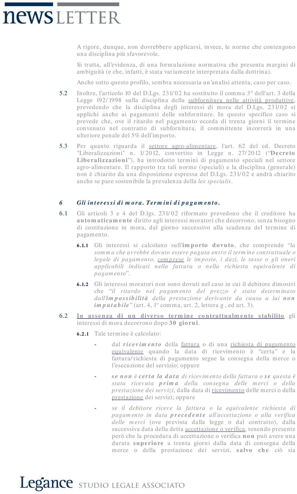 Anche sotto questo profilo, sembra necessaria un analisi attenta, caso per caso. 5.2 Inoltre, l'articolo 10 del D.Lgs. 231/02 ha sostituito il comma 3 dell'art.