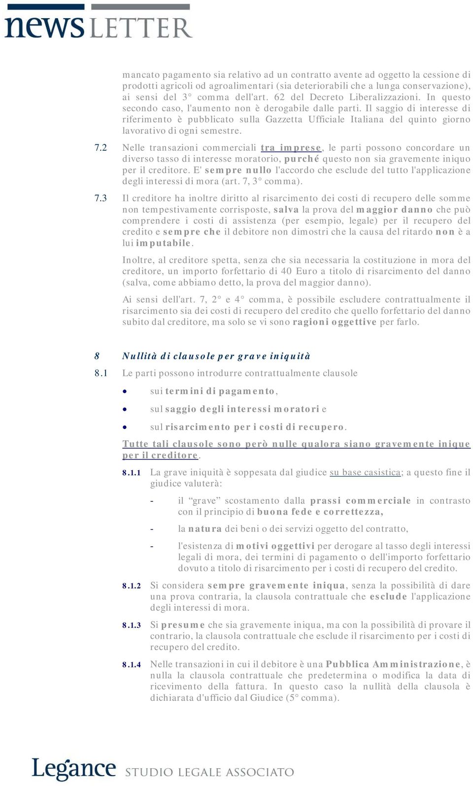 Il saggio di interesse di riferimento è pubblicato sulla Gazzetta Ufficiale Italiana del quinto giorno lavorativo di ogni semestre. 7.