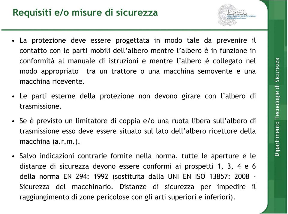 Le parti esterne della protezione non devono girare con l albero di trasmissione.